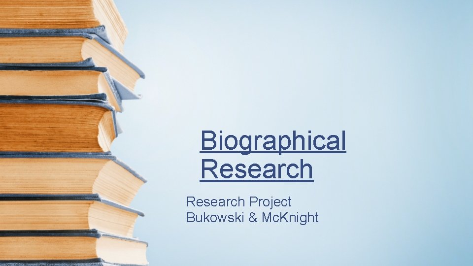 Biographical Research Project Bukowski & Mc. Knight 