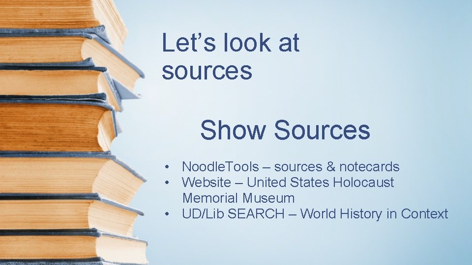 Let’s look at sources Show Sources • Noodle. Tools – sources & notecards •