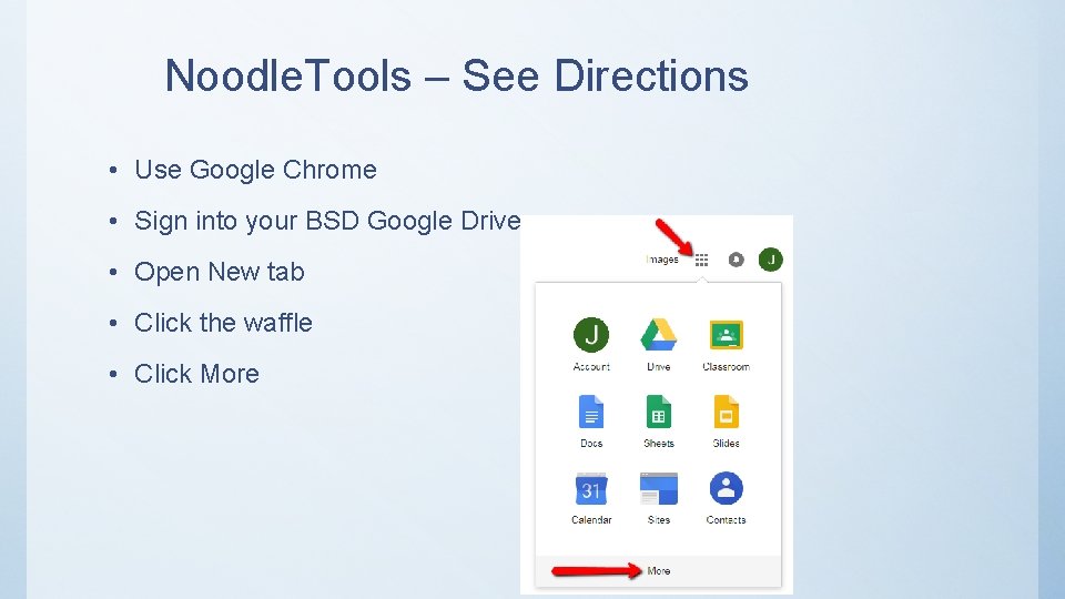 Noodle. Tools – See Directions • Use Google Chrome • Sign into your BSD