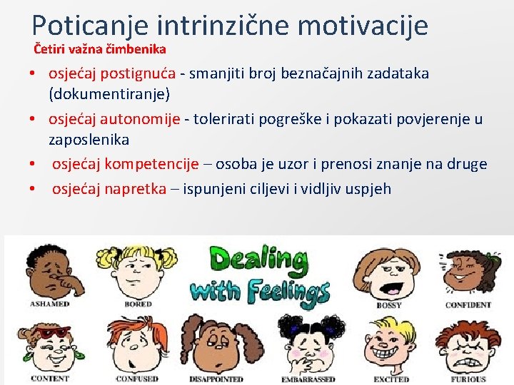 Poticanje intrinzične motivacije Četiri važna čimbenika • osjećaj postignuća - smanjiti broj beznačajnih zadataka