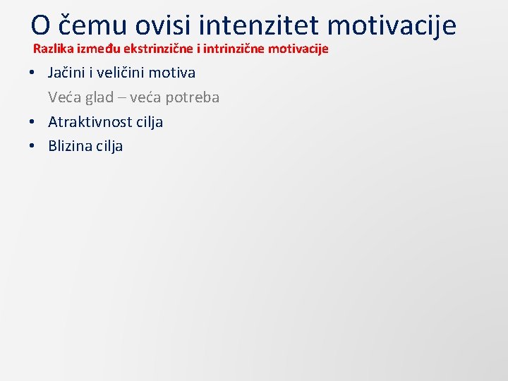 O čemu ovisi intenzitet motivacije Razlika između ekstrinzične i intrinzične motivacije • Jačini i