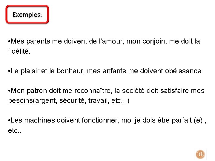 Exemples: • Mes parents me doivent de l’amour, mon conjoint me doit la fidélité.