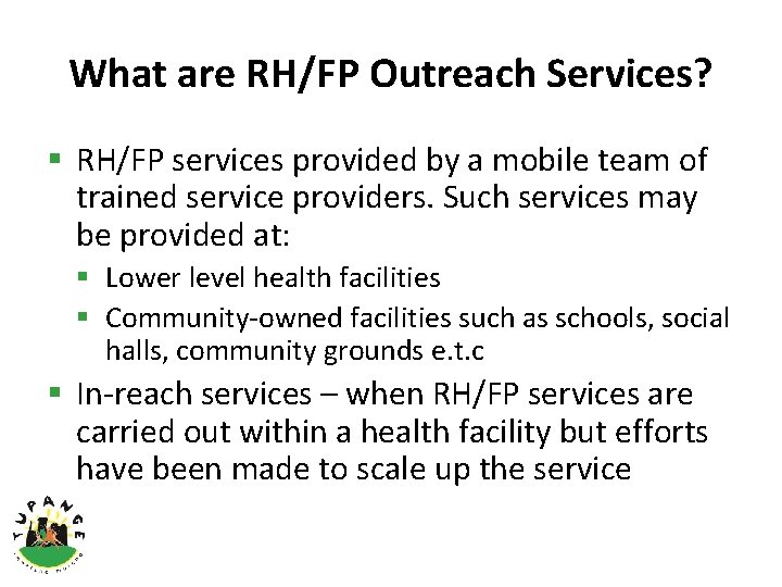 What are RH/FP Outreach Services? § RH/FP services provided by a mobile team of