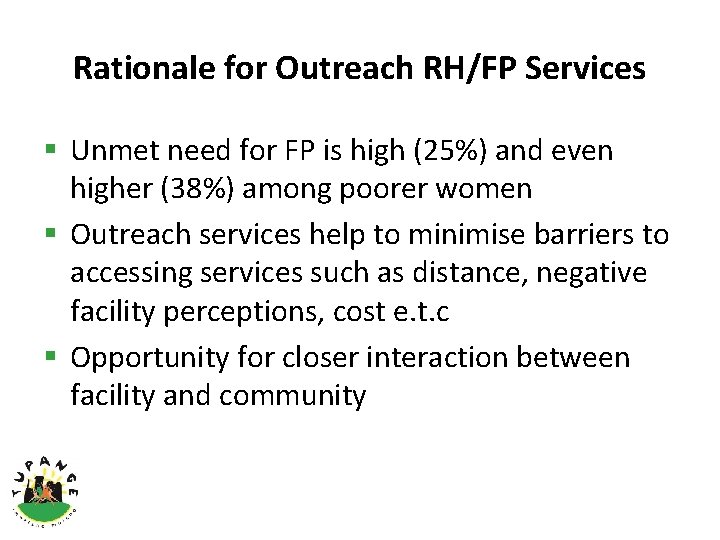 Rationale for Outreach RH/FP Services § Unmet need for FP is high (25%) and