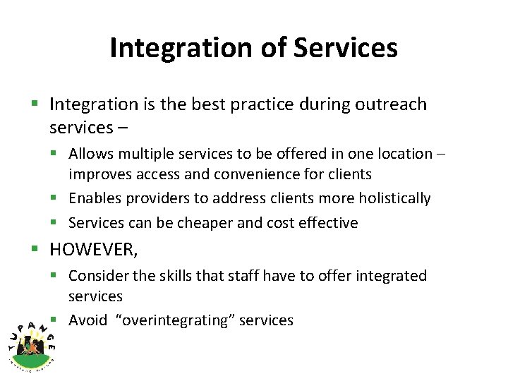 Integration of Services § Integration is the best practice during outreach services – §