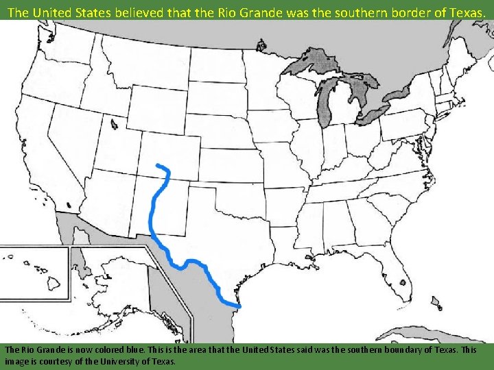 The United States believed that the Rio Grande was the southern border of Texas.