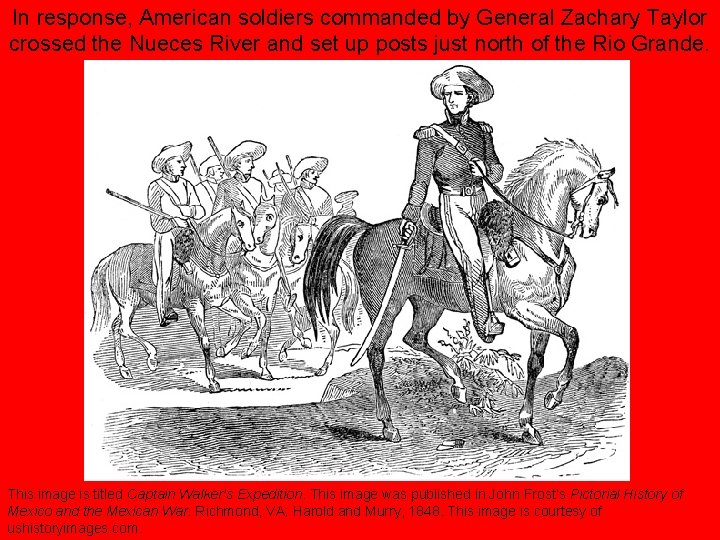 In response, American soldiers commanded by General Zachary Taylor crossed the Nueces River and