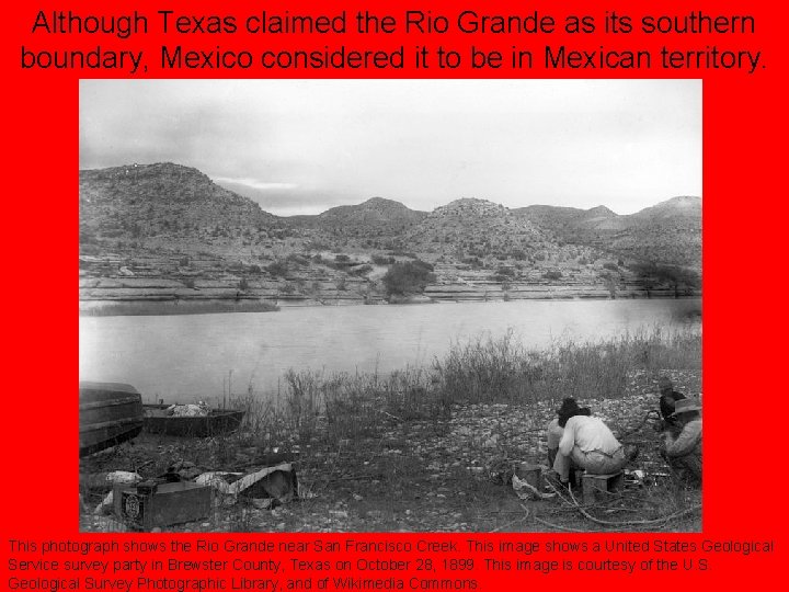 Although Texas claimed the Rio Grande as its southern boundary, Mexico considered it to