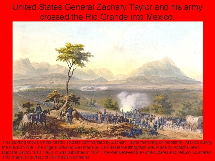 United States General Zachary Taylor and his army crossed the Rio Grande into Mexico.