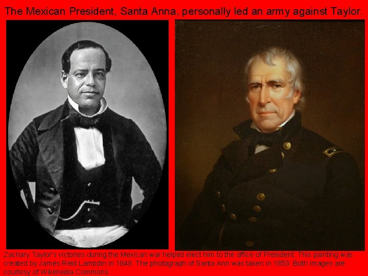 The Mexican President, Santa Anna, personally led an army against Taylor. Zachary Taylor’s victories