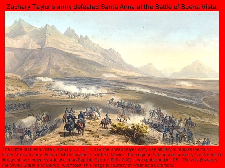 Zachary Taylor’s army defeated Santa Anna at the Battle of Buena Vista. The Battle