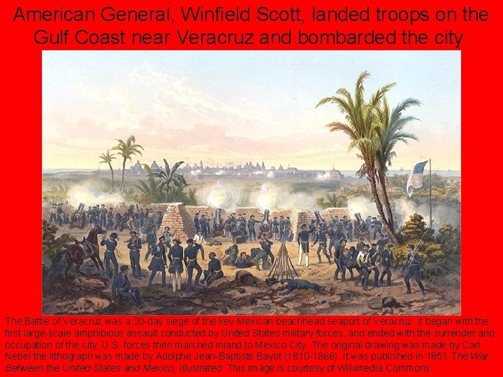 American General, Winfield Scott, landed troops on the Gulf Coast near Veracruz and bombarded