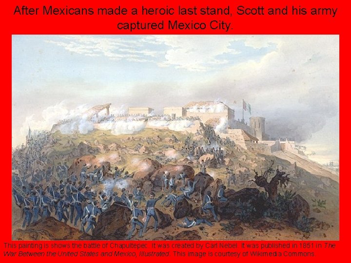 After Mexicans made a heroic last stand, Scott and his army captured Mexico City.