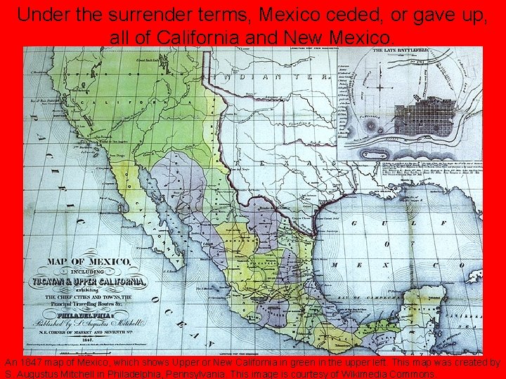 Under the surrender terms, Mexico ceded, or gave up, all of California and New