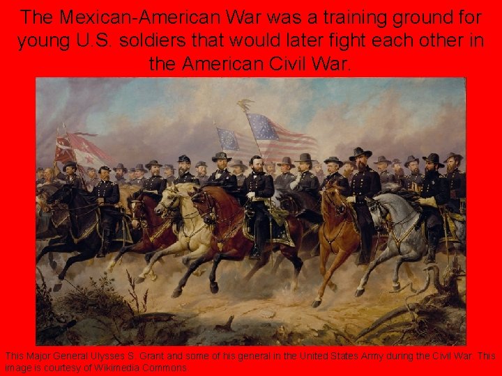 The Mexican-American War was a training ground for young U. S. soldiers that would