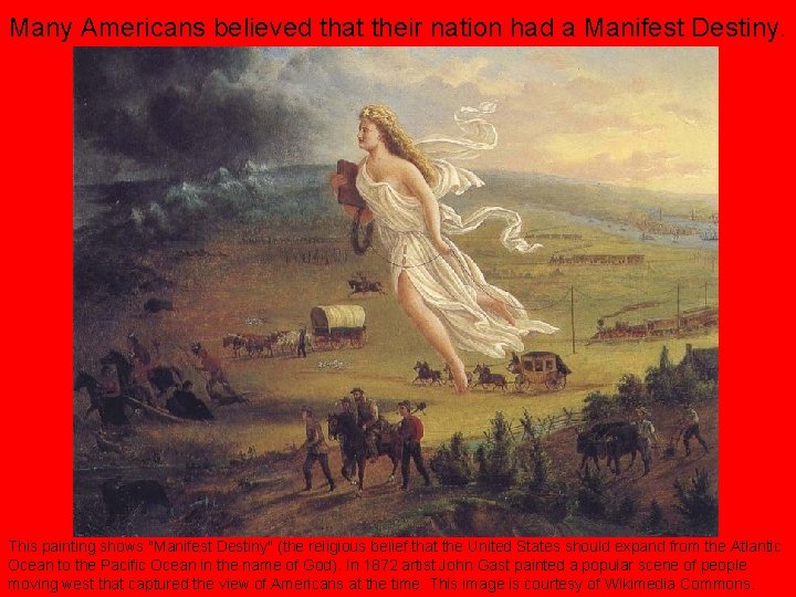 Many Americans believed that their nation had a Manifest Destiny. This painting shows "Manifest