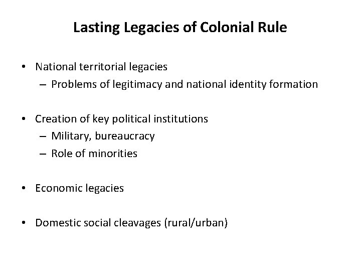 Lasting Legacies of Colonial Rule • National territorial legacies – Problems of legitimacy and Lasting Legacies of Colonial Rule • National territorial legacies – Problems of legitimacy and