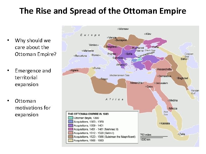 The Rise and Spread of the Ottoman Empire • Why should we care about The Rise and Spread of the Ottoman Empire • Why should we care about