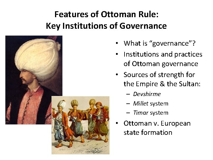 Features of Ottoman Rule: Key Institutions of Governance • What is “governance”? • Institutions Features of Ottoman Rule: Key Institutions of Governance • What is “governance”? • Institutions