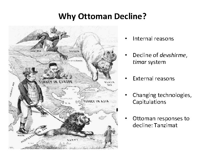 Why Ottoman Decline? • Internal reasons • Decline of devshirme, timar system • External Why Ottoman Decline? • Internal reasons • Decline of devshirme, timar system • External