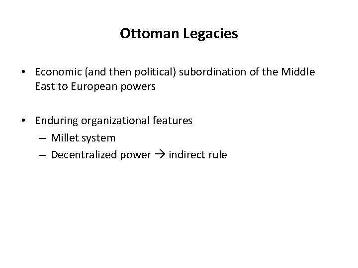 Ottoman Legacies • Economic (and then political) subordination of the Middle East to European Ottoman Legacies • Economic (and then political) subordination of the Middle East to European