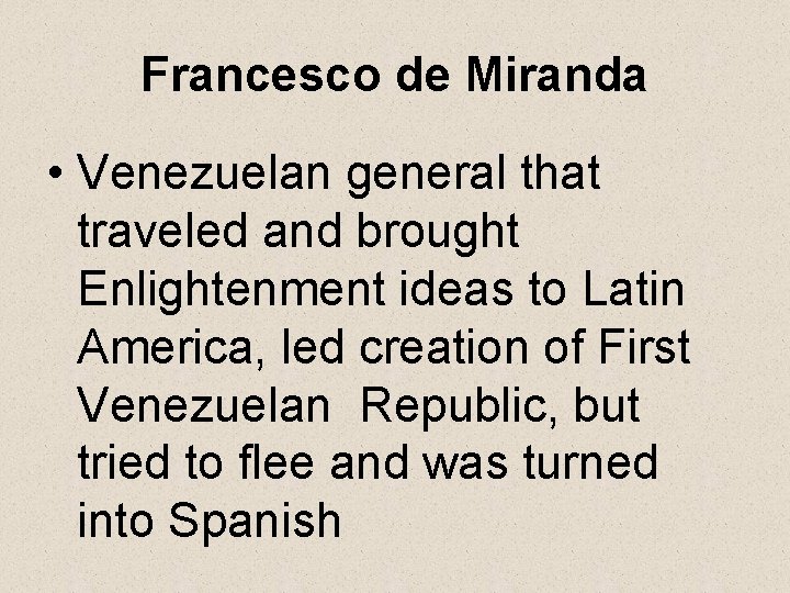 Francesco de Miranda • Venezuelan general that traveled and brought Enlightenment ideas to Latin