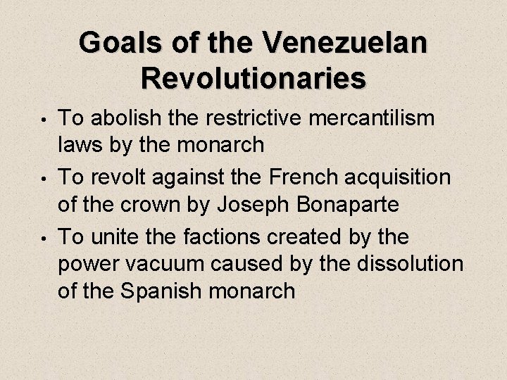 Goals of the Venezuelan Revolutionaries • • • To abolish the restrictive mercantilism laws