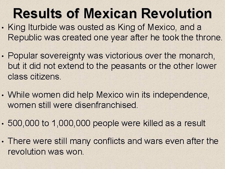 Results of Mexican Revolution • King Iturbide was ousted as King of Mexico, and