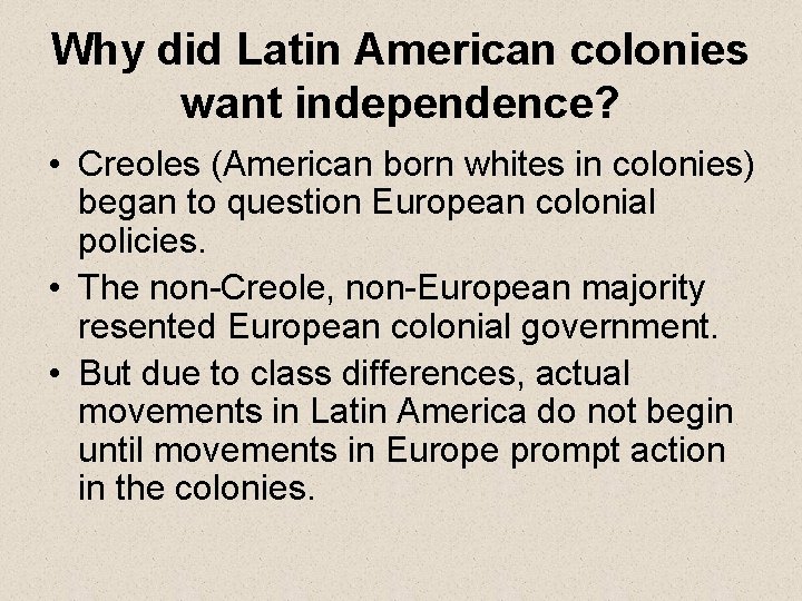 Why did Latin American colonies want independence? • Creoles (American born whites in colonies)