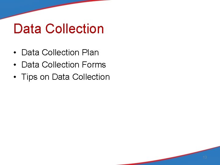 Data Collection • Data Collection Plan • Data Collection Forms • Tips on Data