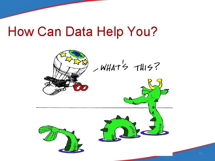 How Can Data Help You? 14 