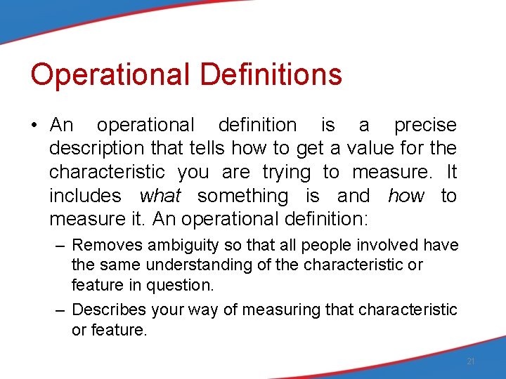 Operational Definitions • An operational definition is a precise description that tells how to