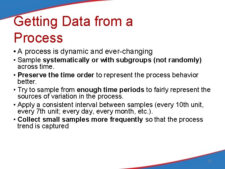 Getting Data from a Process • A process is dynamic and ever-changing • Sample