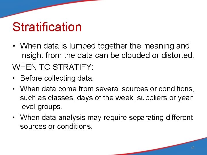 Stratification • When data is lumped together the meaning and insight from the data