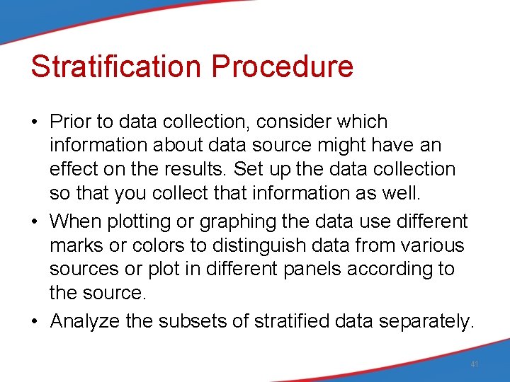 Stratification Procedure • Prior to data collection, consider which information about data source might