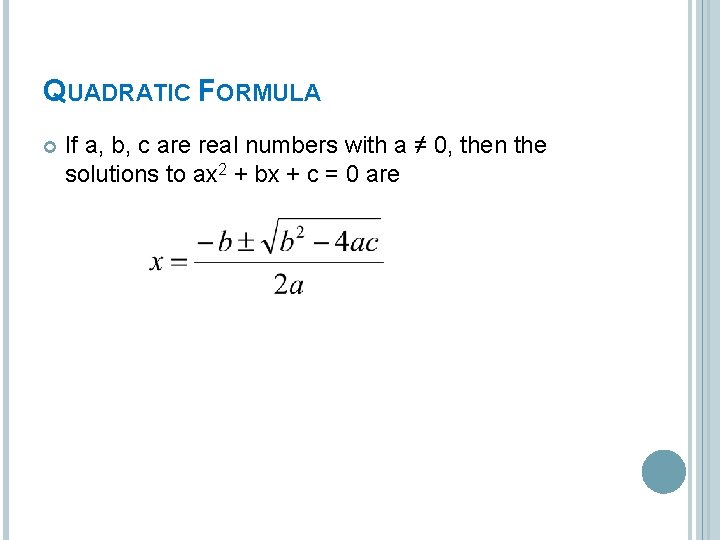 QUADRATIC FORMULA If a, b, c are real numbers with a ≠ 0, then