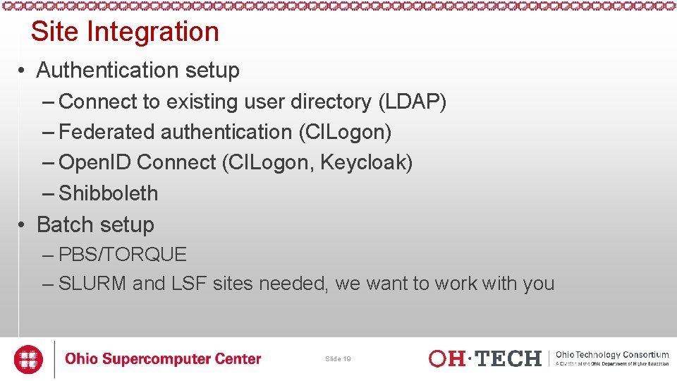 Site Integration • Authentication setup – Connect to existing user directory (LDAP) – Federated Site Integration • Authentication setup – Connect to existing user directory (LDAP) – Federated