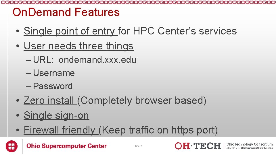 On. Demand Features • Single point of entry for HPC Center’s services • User On. Demand Features • Single point of entry for HPC Center’s services • User