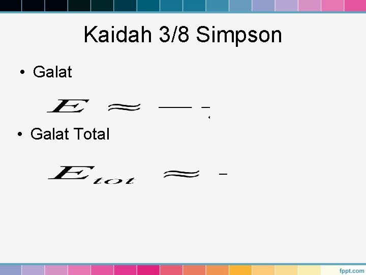 Kaidah 3/8 Simpson • Galat Total 