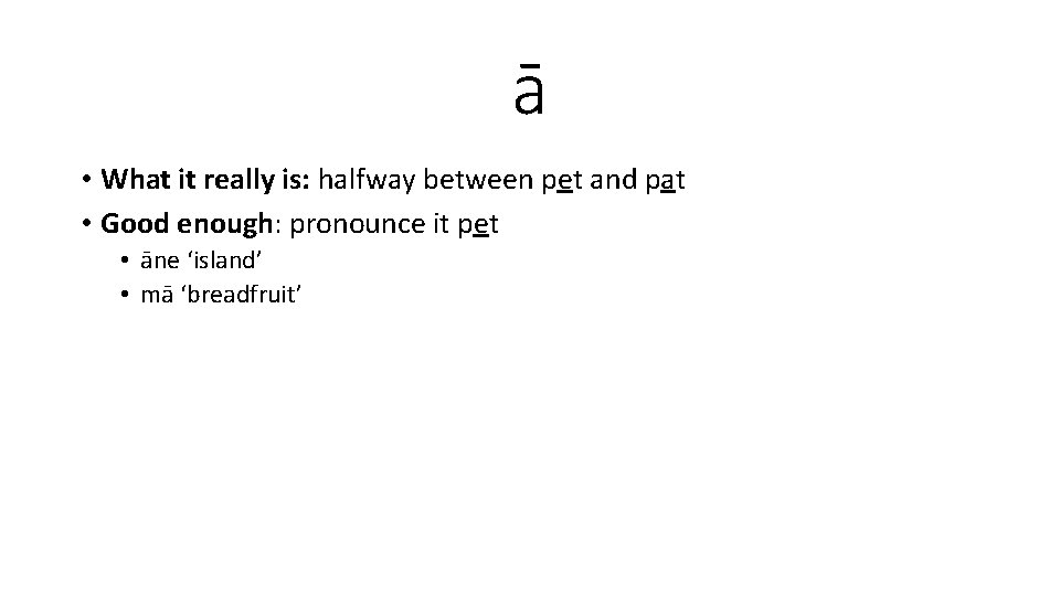 ā • What it really is: halfway between pet and pat • Good enough: