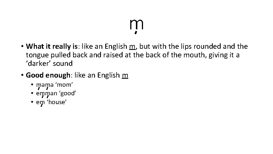 m • What it really is: like an English m, but with the lips