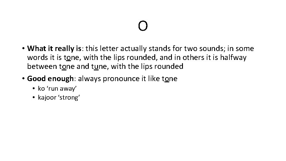 o • What it really is: this letter actually stands for two sounds; in