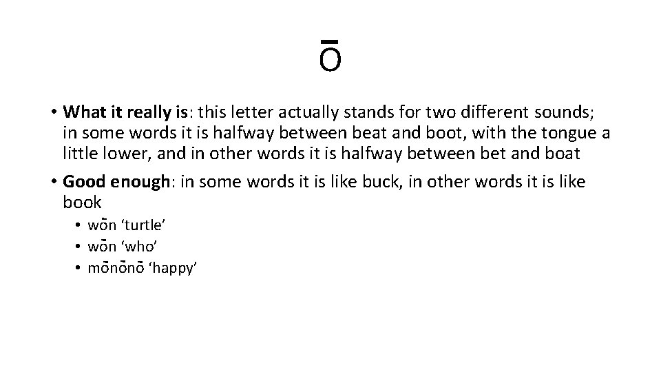 o • What it really is: this letter actually stands for two different sounds;