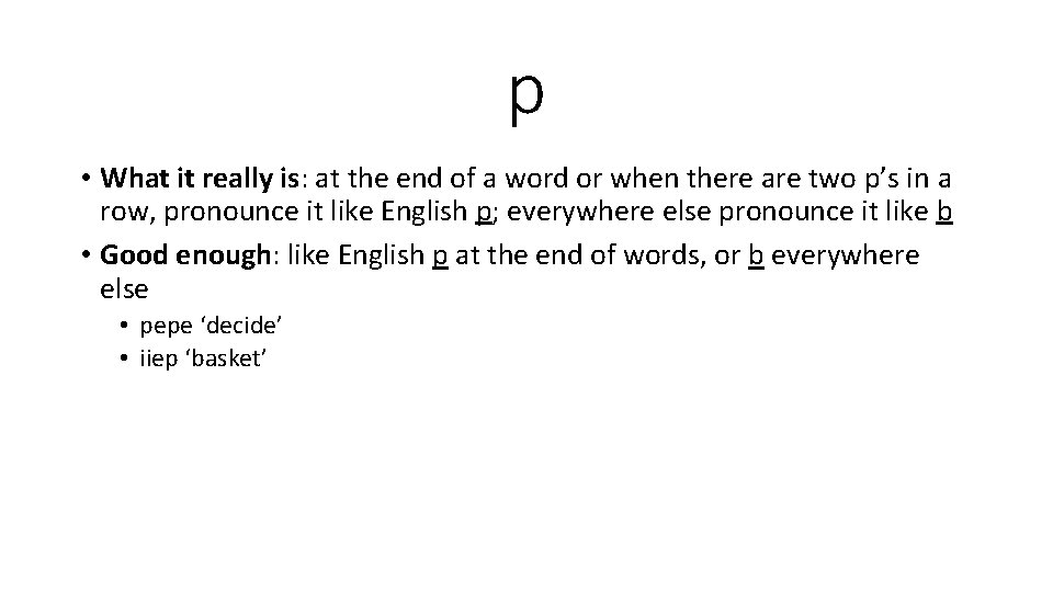 p • What it really is: at the end of a word or when