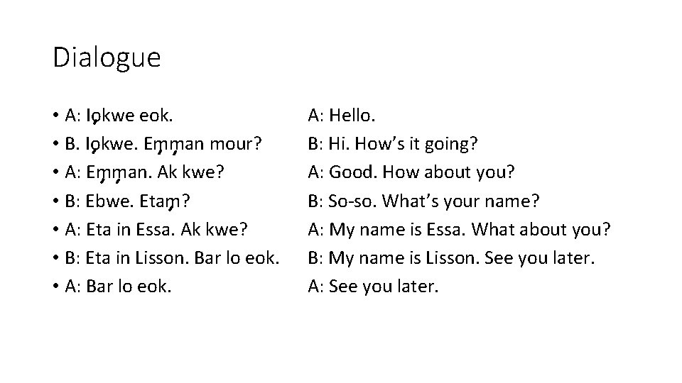 Dialogue • A: Iokwe eok. • B. Iokwe. Emman mour? • A: Emman. Ak