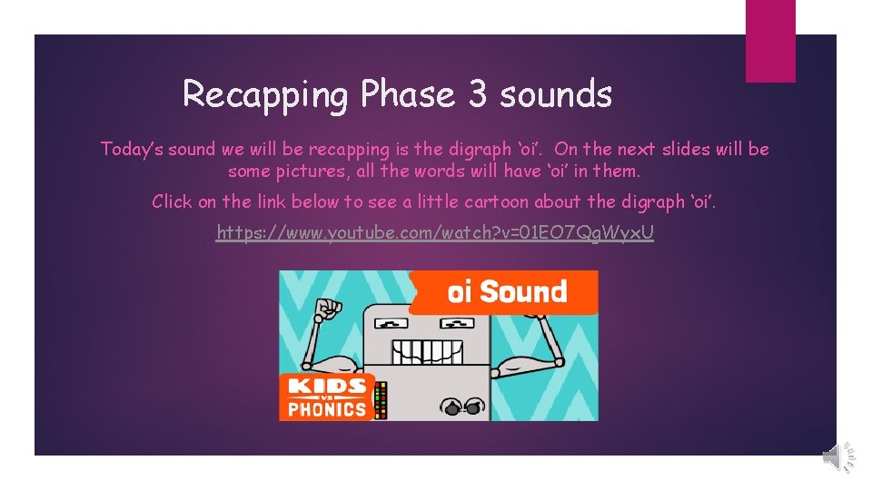 Recapping Phase 3 sounds Today’s sound we will be recapping is the digraph ‘oi’.