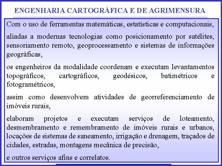 ENGENHARIA CARTOGRÁFICA E DE AGRIMENSURA Com o uso de ferramentas matemáticas, estatísticas e computacionais,