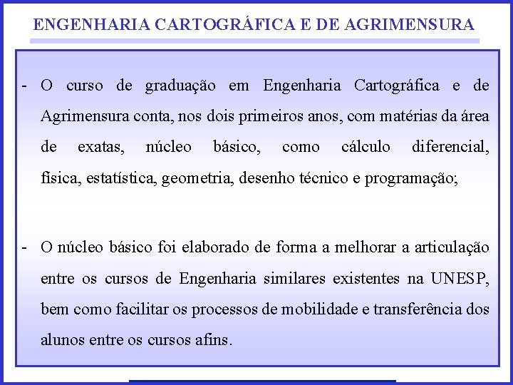 ENGENHARIA CARTOGRÁFICA E DE AGRIMENSURA - O curso de graduação em Engenharia Cartográfica e