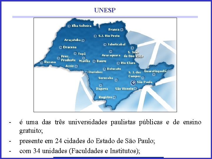 UNESP - é uma das três universidades paulistas públicas e de ensino gratuito; presente