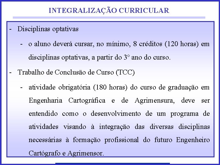 INTEGRALIZAÇÃO CURRICULAR - Disciplinas optativas - o aluno deverá cursar, no mínimo, 8 créditos